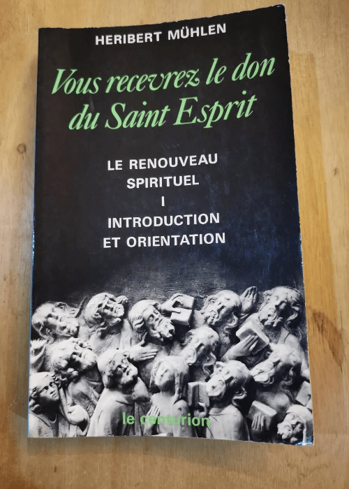 Vous Recevrez Le Don Du Saint Esprit. Le Renouveau Spirituel I Introduction Et Orientation – Heribert Muhlen