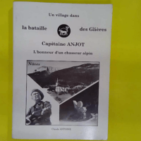 Un village dans la bataille des Glières –... Un village dans la bataille des Glières - Capitaine Anjot - L honneur d un chasseur alpin - Capitaine ANJOT