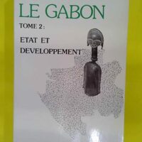 Le Gabon Tome 2 – Etat et développement... Le Gabon Tome 2 - Etat et développement - Roland Pourtier