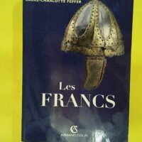 Les Francs. A La Conquete De La Gaule Et A Origine... Les Francs. A La Conquete De La Gaule Et A L Origine De La France - Patrick Périn