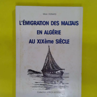 Emigration Des Maltais En Algérie Au XIXe Siècle... L Emigration Des Maltais En Algérie Au XIXe Siècle - Marc Donato