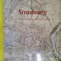 Strasbourg urbanisme et architecture – Des... Strasbourg urbanisme et architecture - Des origines à nos jours - J.P. Klein