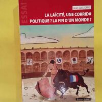 La Laïcité Une Corrida Politique La Fin D Un Monde ? - Jean-Luc Joing