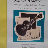 Duende flamenco vol.5 hors serie – Alegrias... Duende flamenco vol.5 hors serie - Alegrias --- guitare flamenca - Claude Worms