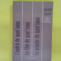 L’opéra de quat’sous Le film de quat sous Le procès de quat’sous - Bertolt Brecht