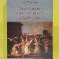 Une victoire sur l intolérance - L affaire Calas - José Cubero