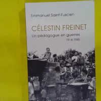 Célestin Freinet - Un pédagogue en guerres - Emmanuel Saint-Fuscien