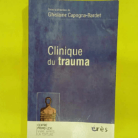 Clinique du trauma - Capogna-Bardet Ghislaine