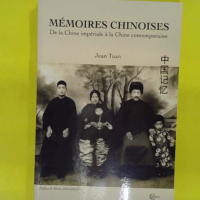 Mémoires chinoises - De la Chine impériale à la Chine contemporaine - Jean Tuan