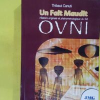 Un Fait Maudit - Histoire originale et phénoménologique du fait Ovni - Thibaut Canuti