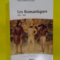 Les Romantiques: 1820-1848 – Anne Martin-Fugier Les Romantiques: 1820-1848 - Anne Martin-Fugier