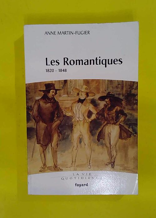 Les Romantiques: 1820-1848 – Anne Martin-Fugier Les Romantiques: 1820-1848 – Anne Martin-Fugier
