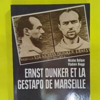 Ernst Dunker Et La Gestapo De Marseille - Vladimir Biaggi