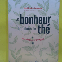 Le Bonheur Est Dans Le Thé - Recettes & Voyages - Nathalie Masset