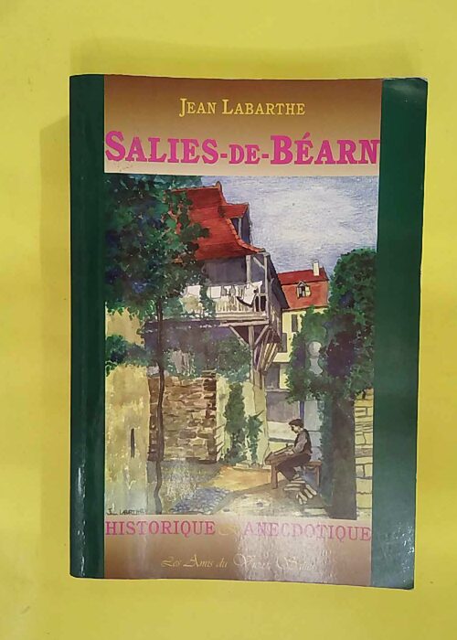 Salies-de-Béarn – Historique et anecdotique – Jean Labarthe Salies-de-Béarn – Historique et anecdotique – Jean Labarthe
