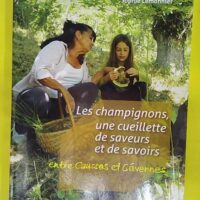 Les Champignons Une Cueillette De Savoirs Et De Saveurs - Entre Causse et Cévennes - Sophie LEMONNIER