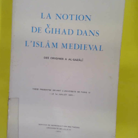 La notion de ǧihad dans Islâ édiéval –... La notion de ǧihad dans l Islâm médiéval - des origines à al-Gazâlî - Alfred Morabia
