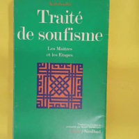 Traite de soufisme – Les maîtres et les... Traite de soufisme - Les maîtres et les étapes (La Bibliothèque de l Islam) - Muhammad ibn Ishaq Abu Bakr al- Kalabadi