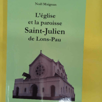 église et la paroisse Saint-Julien de Lons-Pau – Noë Maignan L église et la paroisse Saint-Julien de Lons-Pau - Noël Maignan