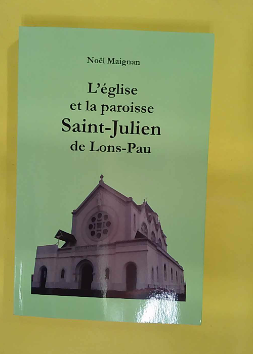 église et la paroisse Saint-Julien de Lons-Pau – Noë Maignan église et la paroisse Saint-Julien de Lons-Pau – Noë Maignan