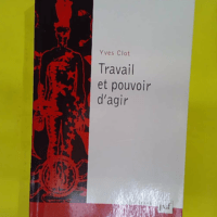Travail et pouvoir d agir - Yves Clot