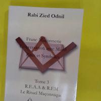 Franc-Maçonnerie – Conversations avec Marih Rites et symboles: Tome 3 Le r… Franc-Maçonnerie - Conversations avec Marih Rites et symboles: Tome 3 Le rituel maçonnique - Rabi Zied Odnil