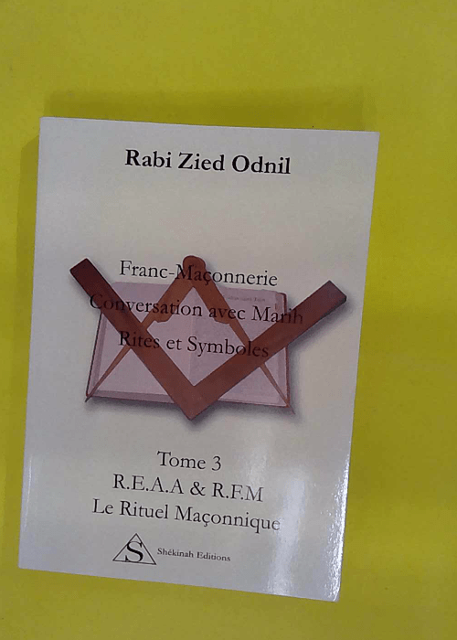 Franc-Maçonnerie – Conversations avec Marih Rites et symboles: Tome 3 Le r… Franc-Maçonnerie – Conversations avec Marih Rites et symboles: Tome 3 Le r…