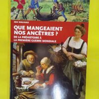 Que mangeaient nos ancêtres ? De la préhistoire à la Première Guerre Mondiale &#… Que mangeaient nos ancêtres ? De la préhistoire à la Première Guerre Mondiale - Eric Birlouez