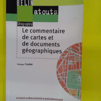 Le commentaire de cartes et de documents géographiques - Philippe Cadène