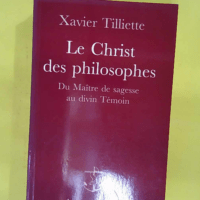 Le Christ des plilosophes – Du Maître de... Le Christ des plilosophes - Du Maître de sagesse au Divin Témoin - Marc Tilliette