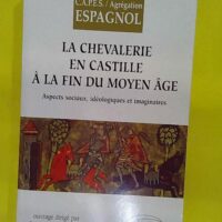 La chevalerie en Castille à la fin du Moyen Age... La chevalerie en Castille à la fin du Moyen Age - Georges Martin