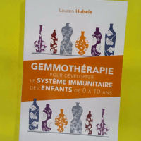 Gemmothérapie pour développer le système immunitaire des enfants de 0 à ans R… Gemmothérapie pour développer le système immunitaire des enfants de 0 à 10 ans - Lauren Hubele