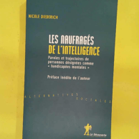 Les naufragés de l intelligence - Paroles et trajectoires de personnes désignées comme handicapées mentales - Nicole Diederich