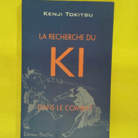 La Recherche du Ki dans le combat – Kenji Tokitsu La Recherche du Ki dans le combat - Kenji Tokitsu
