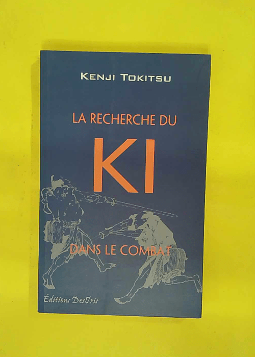 La Recherche du Ki dans le combat – Kenji Tokitsu La Recherche du Ki dans le combat – Kenji Tokitsu
