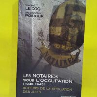 Les notaires sous Occupation (1940-1945) Acteurs de la spoliation des juifs R… Les notaires sous l Occupation (1940-1945) Acteurs de la spoliation des juifs - Vincent Le Coq