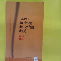 L avenir Du Drame De L enfant Doue - Les Options De L adulte - Alice Miller