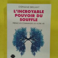 incroyable pouvoir du souffle – Prenez les commandes de votre vie – … L incroyable pouvoir du souffle - Prenez les commandes de votre vie - Stéphanie Brillant