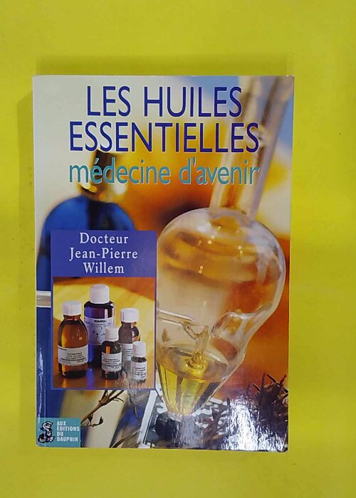 Les Huiles essentielles – édecine d avenir – Jean-Pierre Willem Les Huiles essentielles – édecine d avenir – Jean-Pierre Willem