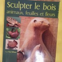 Sculpter le bois – Animaux feuilles et fleurs – Frank Fox-Wilson Sculpter le bois - Animaux feuilles et fleurs - Frank Fox-Wilson