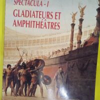 Spectacula I Gladiateurs et amphithéâtres – Domergue Claude. Spectacula I Gladiateurs et amphithéâtres - Domergue Claude.