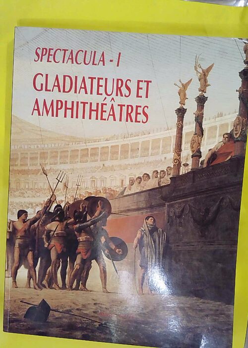 Spectacula I Gladiateurs et amphithéâtres – Domergue Claude. Spectacula I Gladiateurs et amphithéâtres – Domergue Claude.