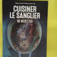 Cuisiner le sanglier - 50 Recettes - Valéry Drouet