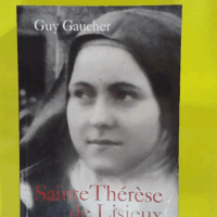 Sainte Thérèse de Lisieux (1873-1897) –... Sainte Thérèse de Lisieux (1873-1897) - Guy Gaucher