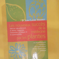 Les nouveaux succè de la édecine par les plantes – Les fléaux du XXIe sièc… Les nouveaux succès de la médecine par les plantes - Les fléaux du XXIe siècle la fatigue l anxiété l insomnie la spasmophilie et le dictionnaire pratique de phyto-aroma-oligothérapie - Jean-Claude Houdret