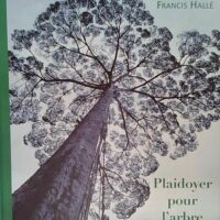 Plaidoyer pour l arbre - Francis Hallé