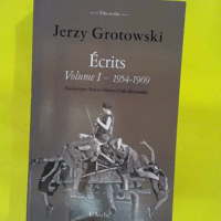 Écrits complets volume i : 1954-1969 - De la jeunesse politique au théâtre laboratoire - Jerzy Grotowski