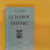 Walter B. Harris. Le Maroc disparu. Anecdotes sur la vie intime de Moulay Hafid … Walter B. Harris. Le Maroc disparu. Anecdotes sur la vie intime de Moulay Hafid de Moulay Abd El Aziz et de Raissouli. Traduit de l anglais par Paul Odinot. Avec une préface du général Gouraud et une - Walter B. Harris