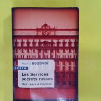 Les services secrets russes - Des tsars à Poutine - Andreï Kozovoï
