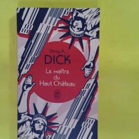 Le Maître du Haut Château - Philip K. Dick